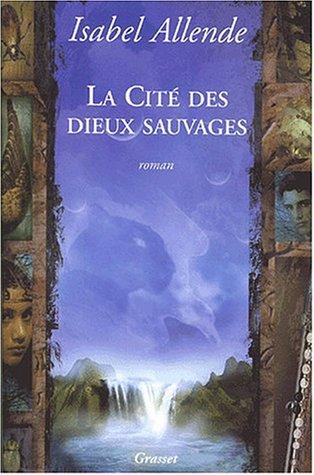 Isabel Allende: La Cité des Dieux sauvages (Paperback, French language, Grasset)