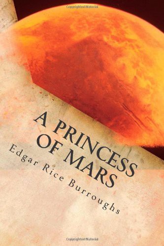 Edgar Rice Burroughs: A Princess of Mars (Paperback, 2013, Createspace Independent Publishing Platform, CreateSpace Independent Publishing Platform)