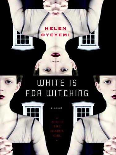 Helen Oyeyemi: White is for Witching (EBook, 2009, Knopf Doubleday Publishing Group)