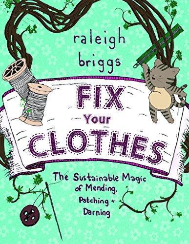 Raleigh Briggs: Fix Your Clothes: The Sustainable Magic of Mending, Patching, and Darning (2017)