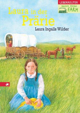 Laura Ingalls Wilder: Unsere kleine Farm 2. Laura in der Prärie. (Hardcover, Ueberreuter)