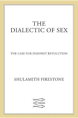 Shulamith Firestone: The Dialectic of Sex