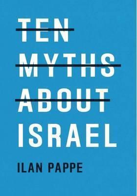 Ilan Pappe: Ten Myths About Israel (2017)