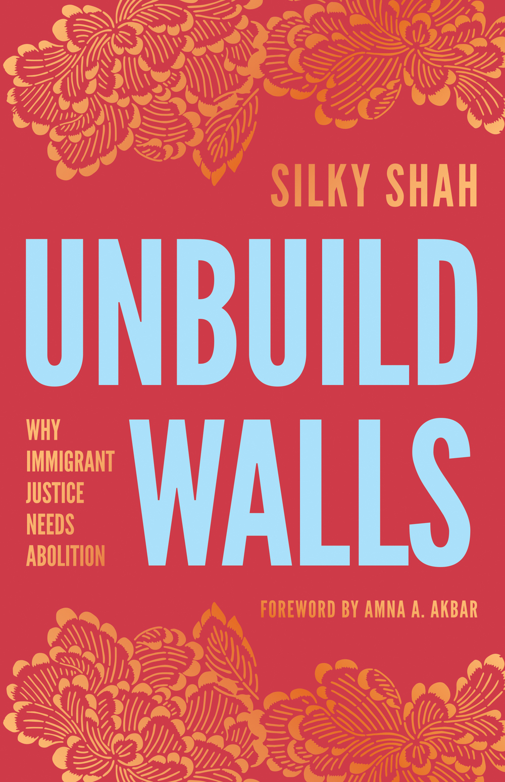 Silky Shah, Amna A. Akbar: Unbuild Walls (2024, Haymarket Books)