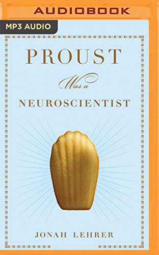 Dan John Miller, Jonah Lehrer: Proust Was a Neuroscientist (AudiobookFormat, Brilliance Audio)