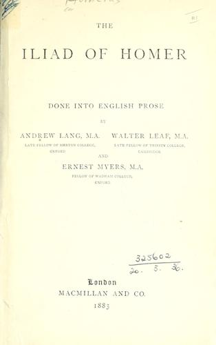 Όμηρος: The Iliad of Homer, done into English prose by Andrew Lang, Walter Leaf and Ernest Myers. (1883, Macmillan)