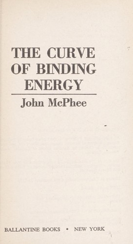 John McPhee: The Curve of Binding Energy (Paperback, 1979, Ballantine Books)