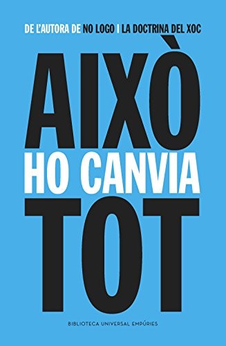 Naomi Klein, Mercè Santaularia Campillo, Núria Parés Sellarés, Jordi Boixadós Bisbal: Això ho canvia tot (Paperback, Editorial Empúries)