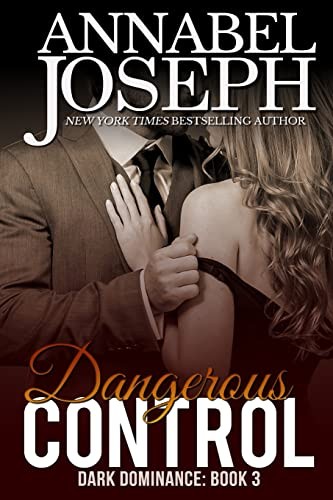 Annabel Joseph: Dangerous Control (Paperback, 2018, Createspace Independent Publishing Platform, CreateSpace Independent Publishing Platform)