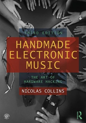 Nicolas Collins: Handmade Electronic Music (2020, Taylor & Francis Group)