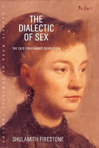 Shulamith Firestone: The dialectic of sex : the case for feminist revolution