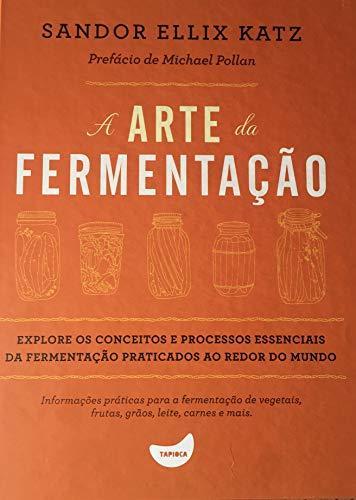 Sandor Ellix Katz: A Arte da Fermentação (Portuguese language, 2016, Tapioca)