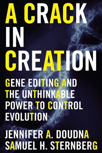 Jennifer A. Doudna, Samuel H. Sternberg: A Crack in Creation (Hardcover, 2017, Houghton Mifflin Harcourt, Mariner Books)