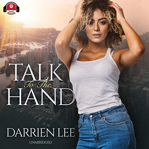 Darrien Lee: Talk to the Hand (AudiobookFormat, 2019, Urban Audiobooks and Blackstone Publishing)