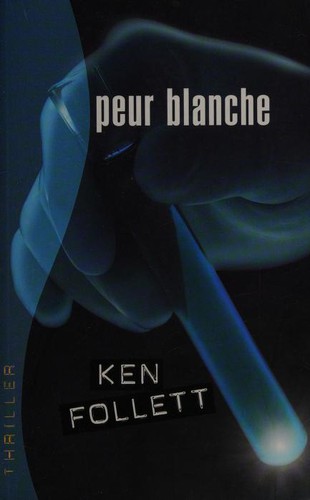 Ken Follett: Peur blanche (French language, 2005, Éd. France loisirs)