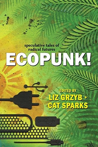 Janeen Webb: Ecopunk!: Speculative tales of radical futures (2017, Ticonderoga Publications)