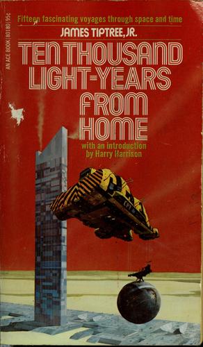 James Tiptree, Jr.: Ten thousand light-years from home (1975, Eyre Methuen)