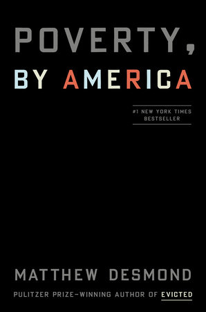 Matthew Desmond: Poverty, by America (2023, Crown Publishing Group, The)