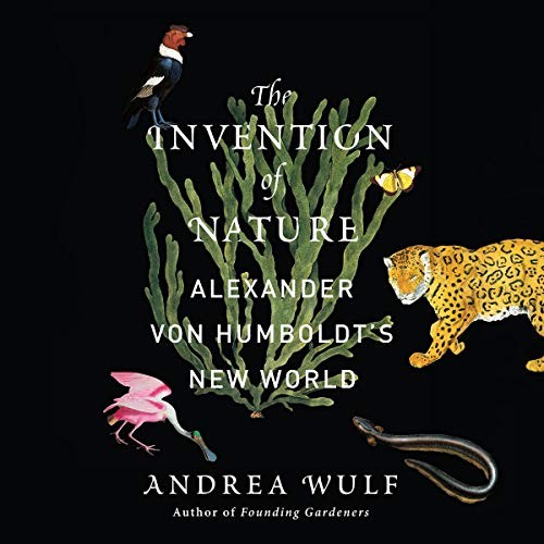 Andrea Wulf: The Invention of Nature (AudiobookFormat, 2021, Highbridge Audio and Blackstone Publishing)