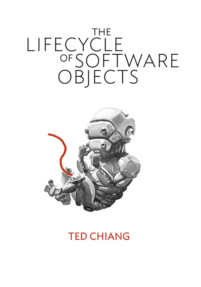 Ted Chiang: The Lifecycle of Software Objects (Hardcover, 2010, Subterranean Press)