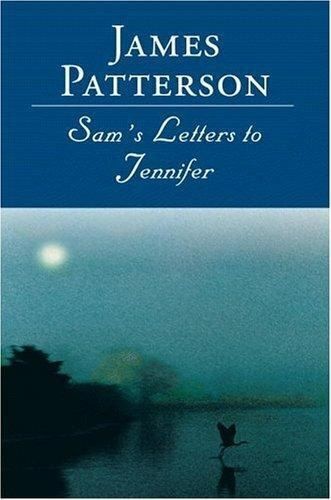 James Patterson: Sam's Letters to Jennifer (2004, Little, Brown and Company)