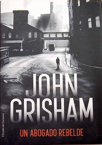 John Grisham, Mark Deakins: Un abogado rebelde (Hardcover, Spanish language, 2016, Círculo de Lectores, S.A.)