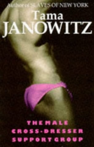 Tama Janowitz: The male cross-dresser support group (1993, Picador, Picador/Pan Macmillan)