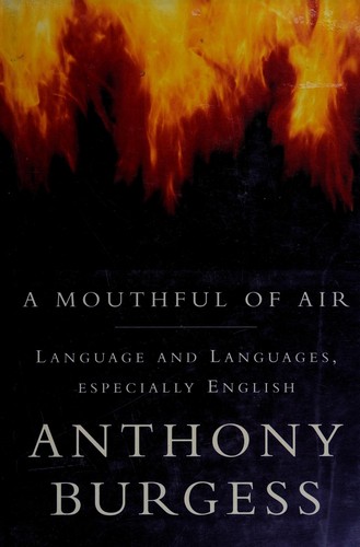 Anthony Burgess: A mouthful of air (Hardcover, 1992, Stoddart)