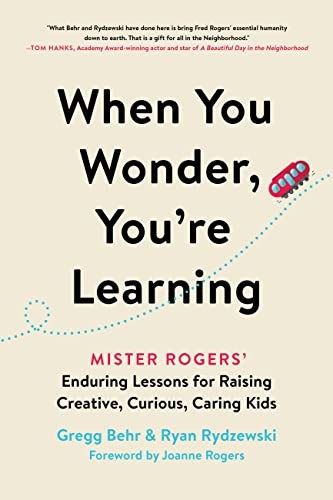 Gregg Behr, Ryan Rydzewski, Joanne Rogers: When You Wonder, You're Learning (2022, Hachette Books, Hachette Go)