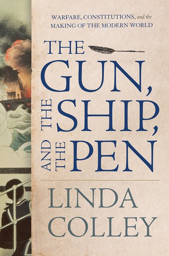 Linda Colley: The Gun, the Ship, and the Pen (2021, Liveright Publishing Corporation)