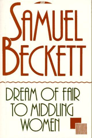 Samuel Beckett: Dream of fair to middling women (1993, Arcade Pub. in association with Riverrun Press, Distributed by Little, Brown and Co.)