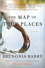 Brunonia Barry: The Map of True Places (2011, Harper)