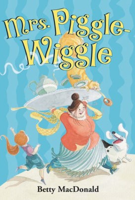 Betty MacDonald: Mrs. Piggle-Wiggle (2007, HarperCollins Childrens Books, HarperCollins)