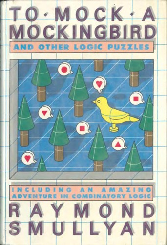 Raymond M. Smullyan: To Mock a Mockingbird and Other Logic Puzzles (Knopf)