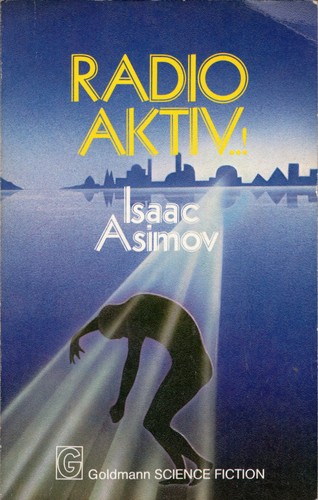 Isaac Asimov: Radioaktiv...! (German language, 1981, Wilhelm Goldmann Verlag)