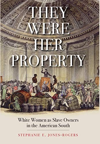 Stephanie E. Jones-Rogers: They Were Her Property (Hardcover, 2019, Yale University Press)