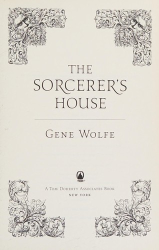 Gene Wolfe: The sorcerer's house (2010, Tor)