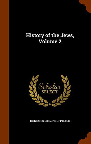 Heinrich Graetz, Philipp Bloch: History of the Jews, Volume 2 (Hardcover, 2015, Arkose Press)
