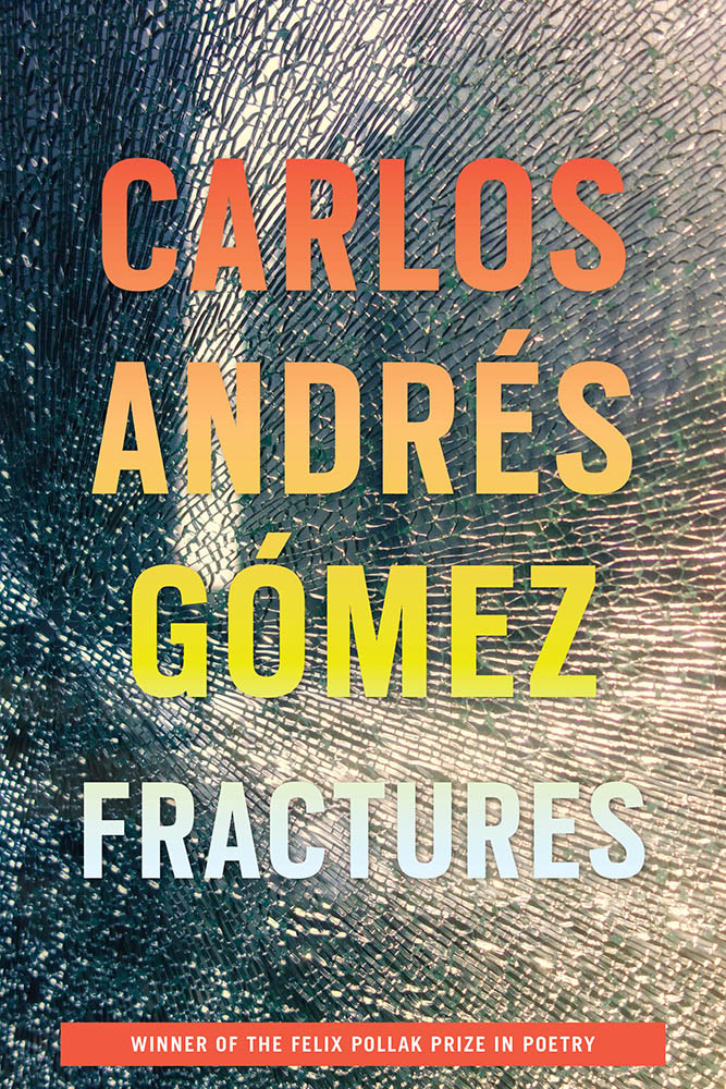 Carlos Andrés Gómez: Fractures (2020, University of Wisconsin Press)