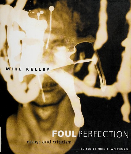 Kelley, Mike: Foul perfection (2003, MIT Press)