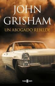 John Grisham, Mark Deakins: Un abogado rebelde - 1. edicion (2016, Plaza & Janes)