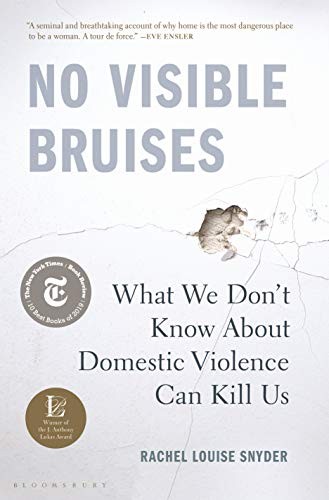 Rachel Louise Snyder: No Visible Bruises (Hardcover, 2019, Bloomsbury Publishing, Bloomsbury Publishing Inc.)