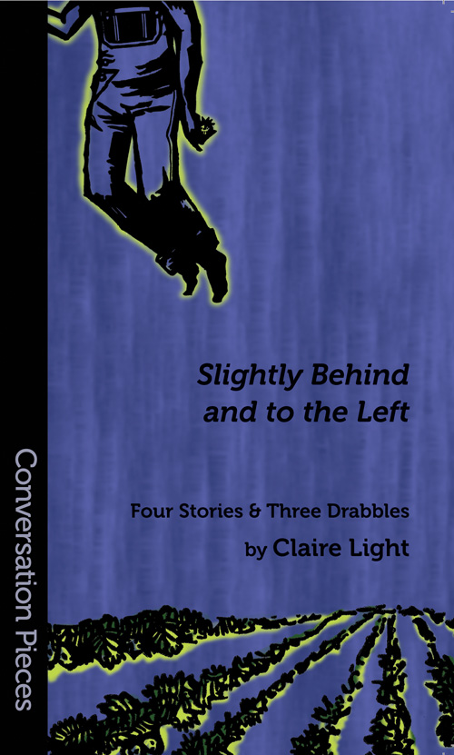 Claire Light: Slightly Behind and to the Left (Paperback, 2009, Aqueduct Press)