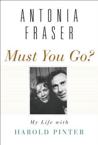 Antonia Fraser: Must You Go?: My Life with Harold Pinter (2010)