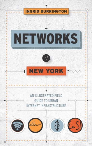Ingrid Burrington: Networks of New York (2016)
