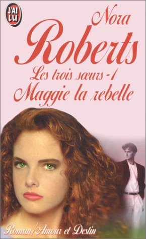 Nora Roberts: Trois soeurs  t1 - maggie la rebelle (Paperback, 1999, J'AI LU, J'Ai Lu)