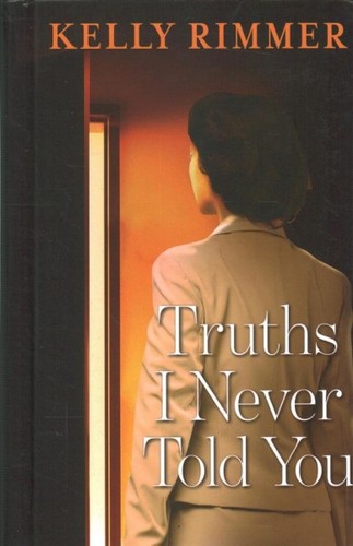 Kelly Rimmer: Truths I Never Told You (Hardcover, 2020, Thorndike Press Large Print)