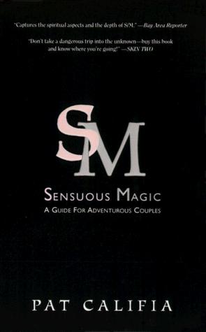 Pat Califia: S.M. - sensuous magic : a guide for adventure couples