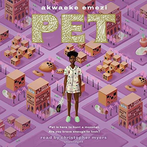 Akwaeke Emezi, Christopher Myers: Pet (AudiobookFormat, 2019, Listening Library)