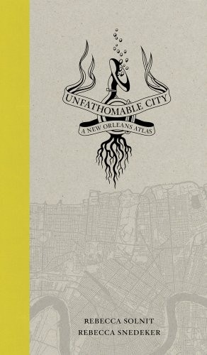 Rebecca Solnit, Rebecca Snedeker: Unfathomable City (Hardcover, 2013, University of California Press)